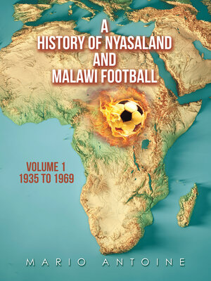 cover image of A History of Nyasaland and Malawi Football, Volume 1